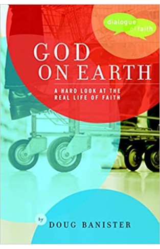 God on Earth: The Church--a Hard Look at the Real Life of Faith